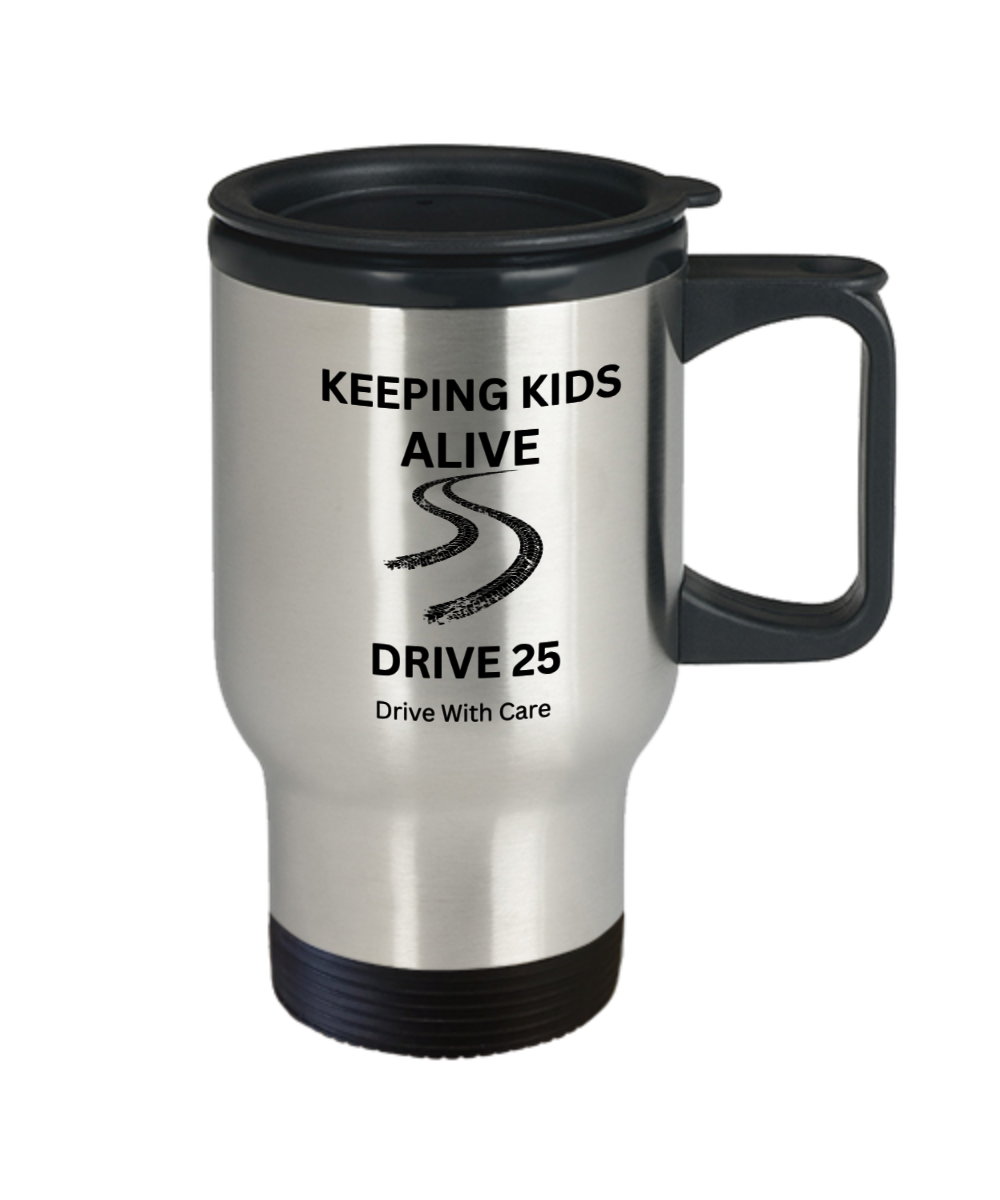 Keeping Kids Alive Drive 25 Stainless Steel Travel Mug With Lid A Great Reminder for the Travelling Soul
