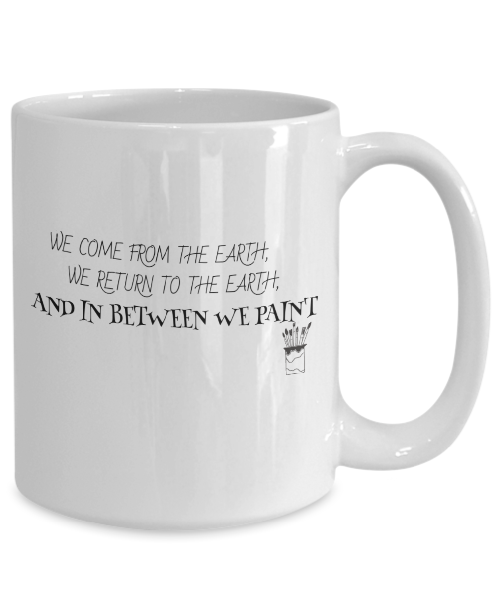 "We Come From The Earth" Painter's Mug White/Black Available In 2 Sizes