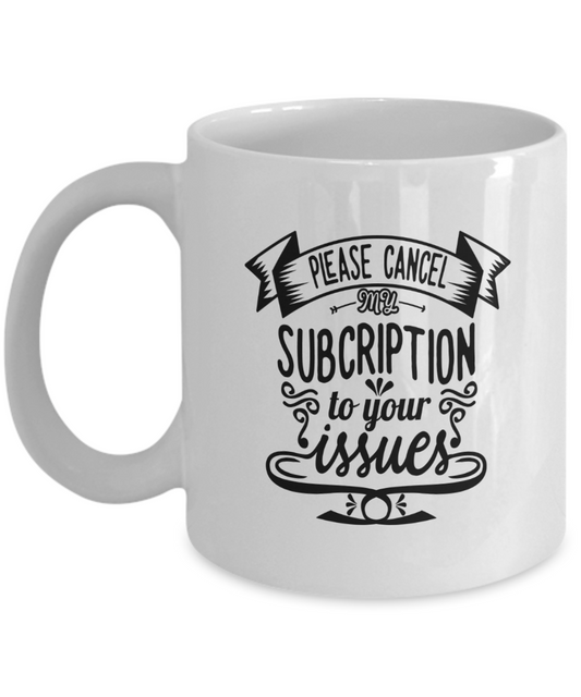 Cancel My Subscription Mug, White/Black 2 Sizes to Choose From