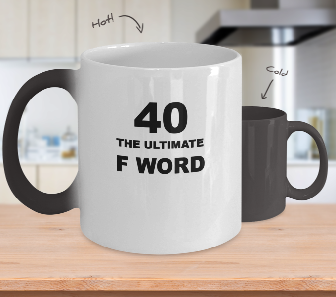 Hilarious 40th Birthday Color Changing Mug "The Ultimate F Word" Black/White, Hot/Cold
