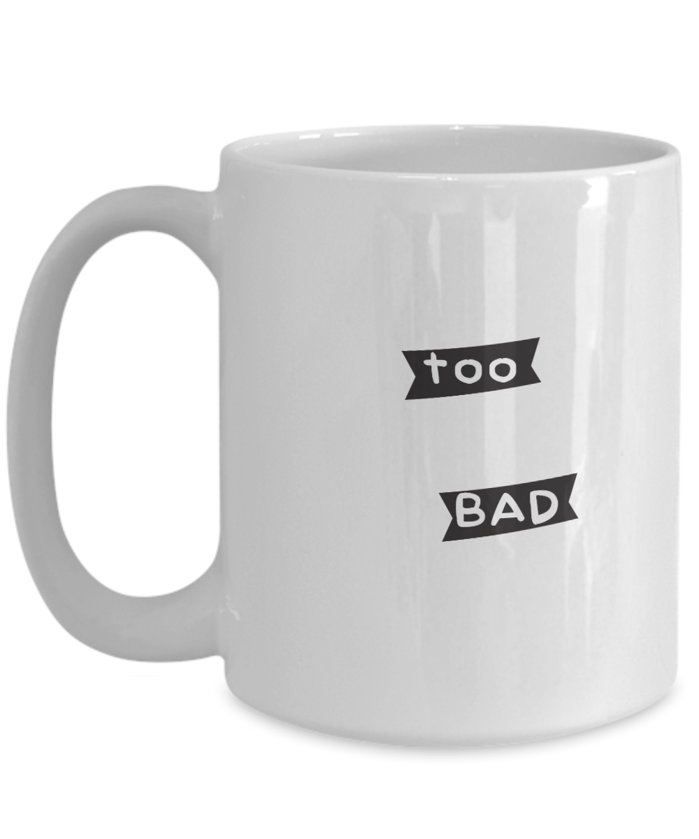 Life Is Too Short For Bad Coffee Mug Black/White 2 color choices, 11oz and 15oz