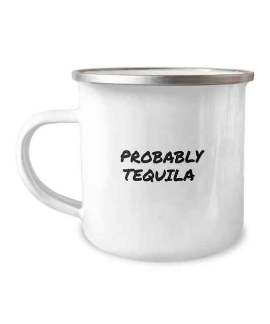 For the Tequila Drinker a Comical "Probably Tequila" Camping Mug White/Black