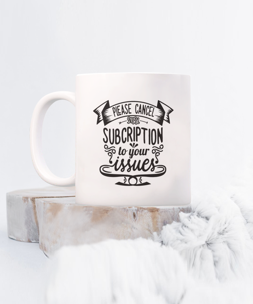 Cancel My Subscription Mug, White/Black 2 Sizes to Choose From