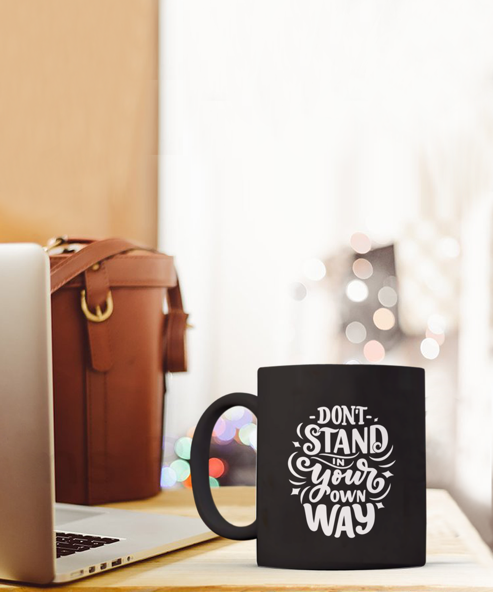 Motivational Mug "Don't Stand In Your Own Way" Black/White comes in Two Sizes