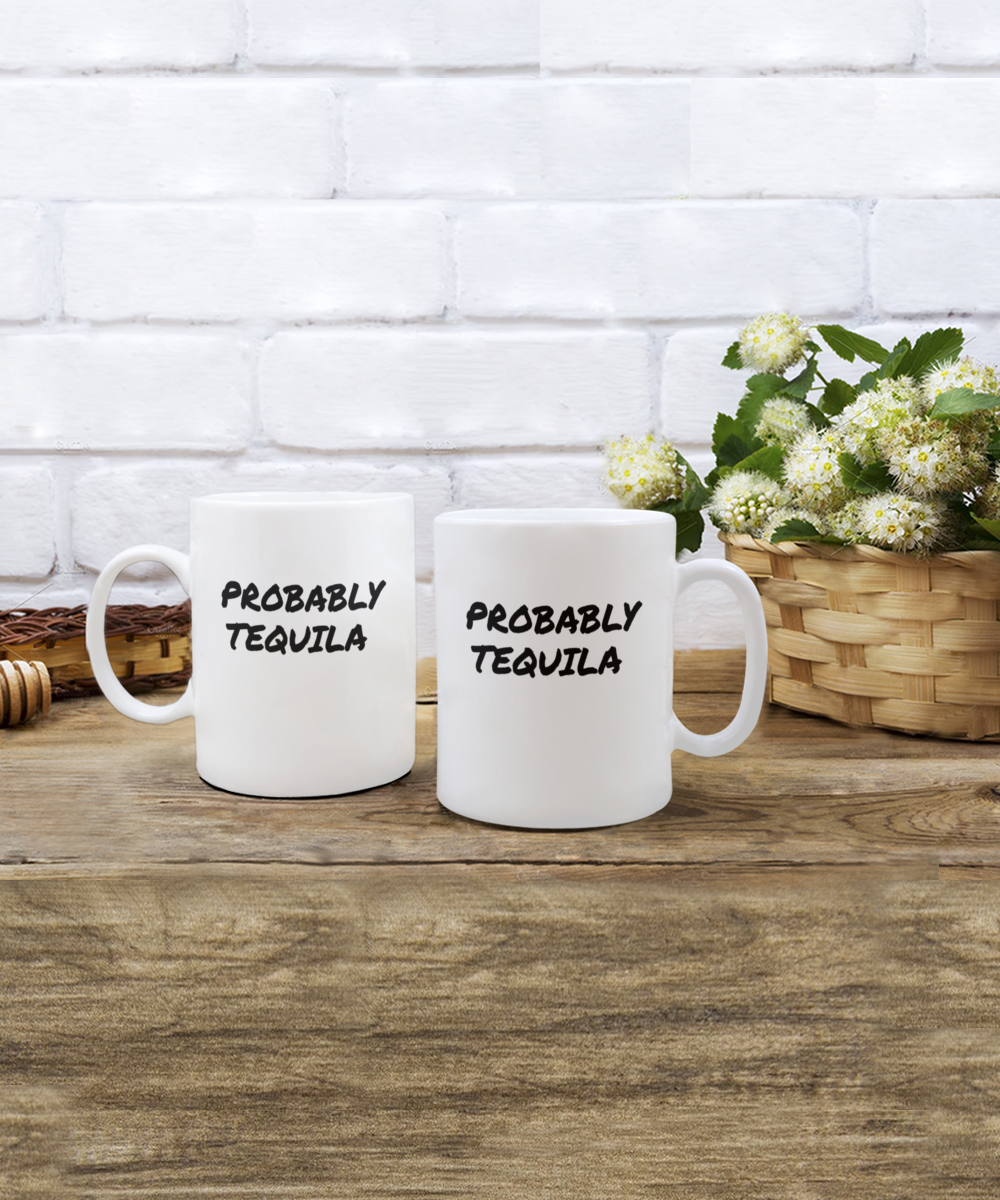 Comical "Probably Tequila" Mug White/Black In 2 Sizes